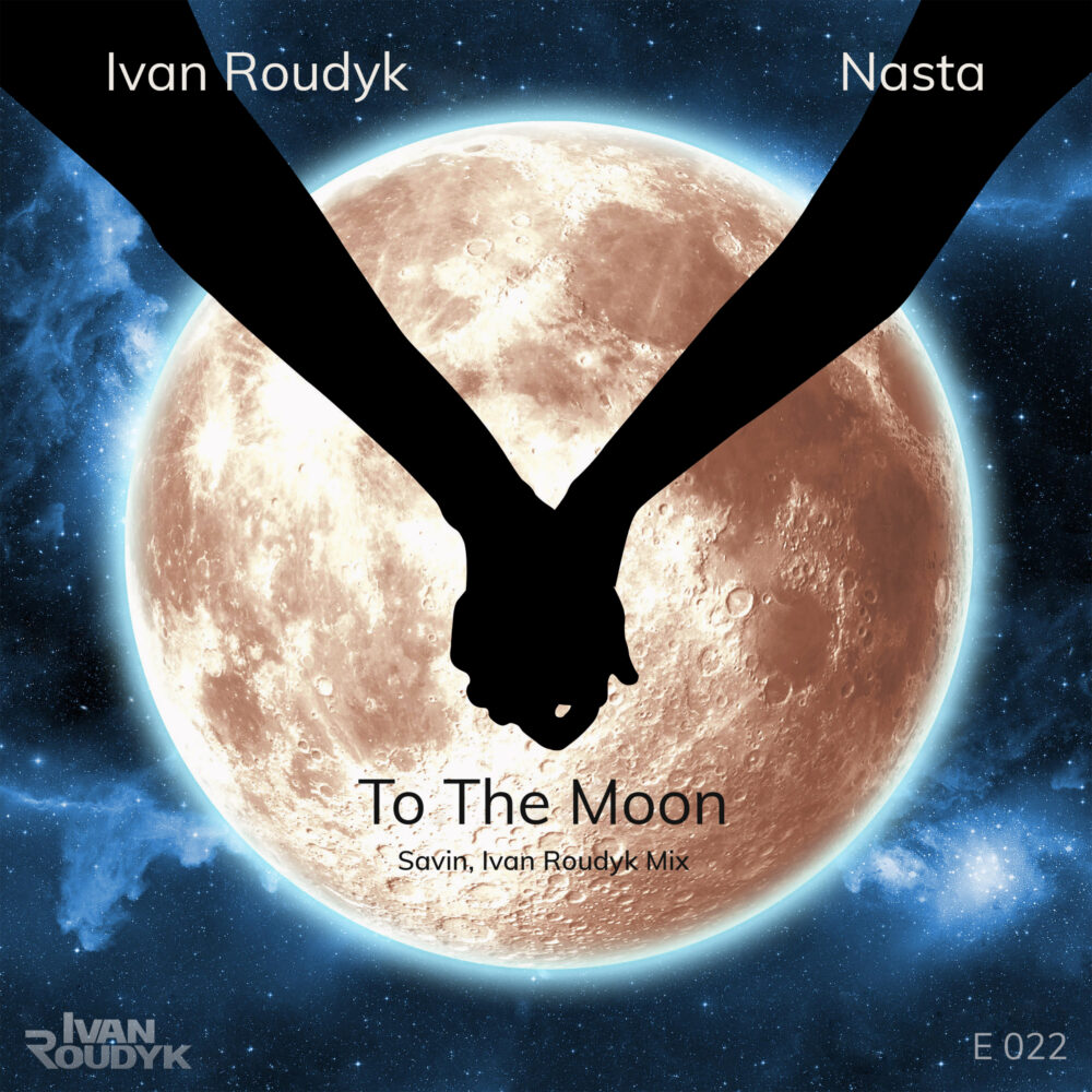 Ivan Roudyk, Nasta-To The Moon(Savin, Ivan Roudyk Mix) Electrica Records