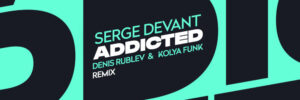Serge Devant — Addicted (Denis Rublev & Kolya Funk Extended Mix)